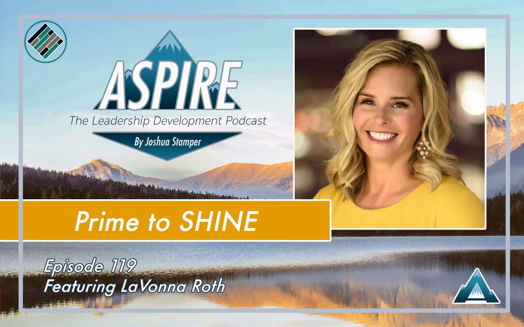 LaVonna Roth, Ignite Your Shine, Joshua Stamper, Aspire The Leadership Development Podcast