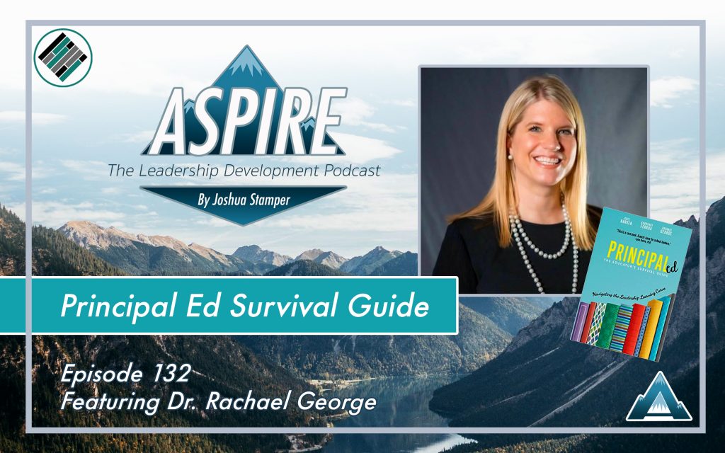 Joshua Stamper. Dr. Rachael George, Aspire: The Leadership Development Podcast, Principal Ed