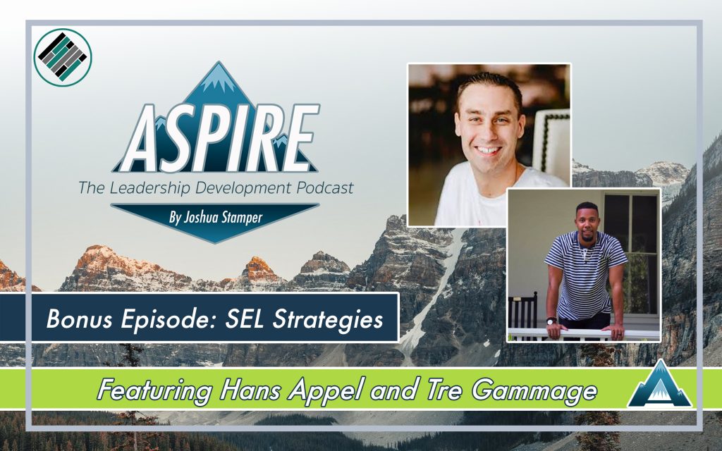 Aspire: The Leadership Development Podcast, Joshua Stamper, Hans Appel, Tre Gammage, Teach Better