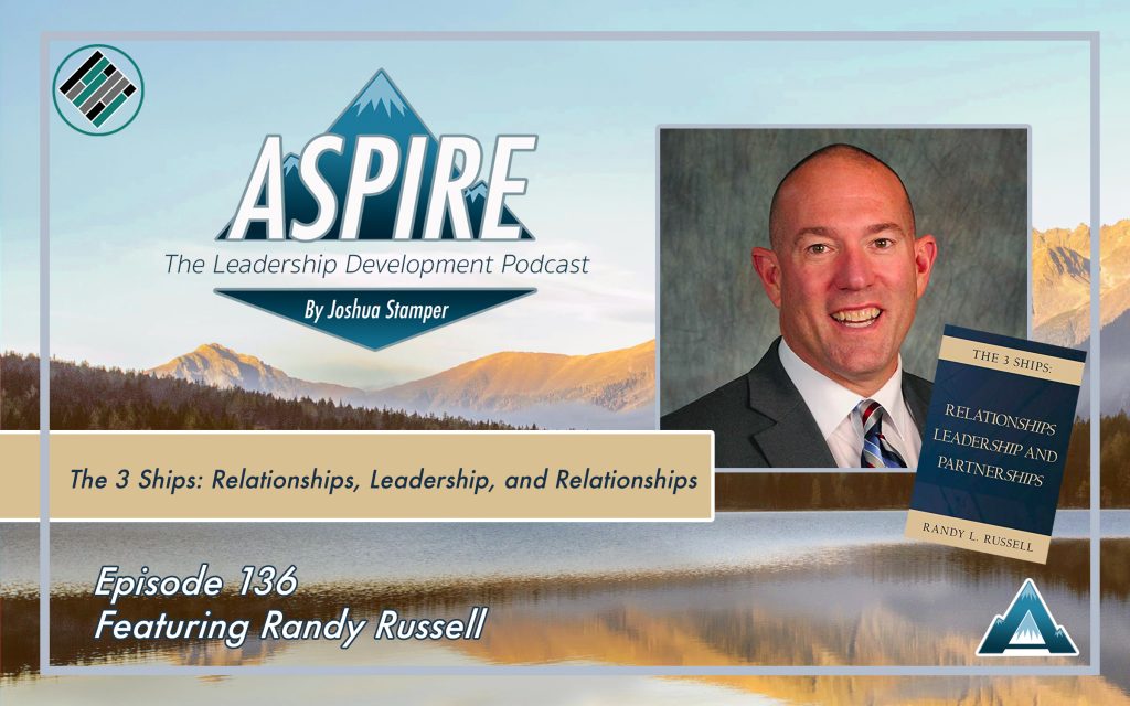 Joshua Stamper, Randy Russell, The 3 Ships, Aspire: The Leadership Development Podcast, Teach Better