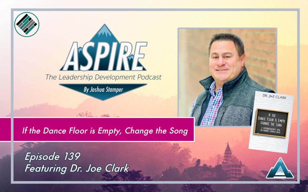 Joshua Stamper, Dr. Joe Clark, Aspire: The Leadership Development Podcast, #AspireLead, Teach Better