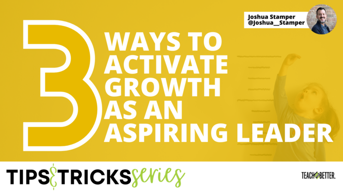 3-Ways-to-Activate-Growth-as-an-Aspiring-Leader, Joshua Stamper, Teach Better