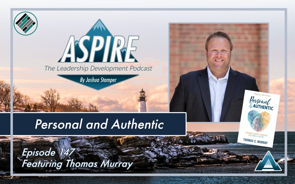 Joshua Stamper, Thomas Murray, Personal and Authentic, Aspire: The Leadership Development Podcast, Teach Better