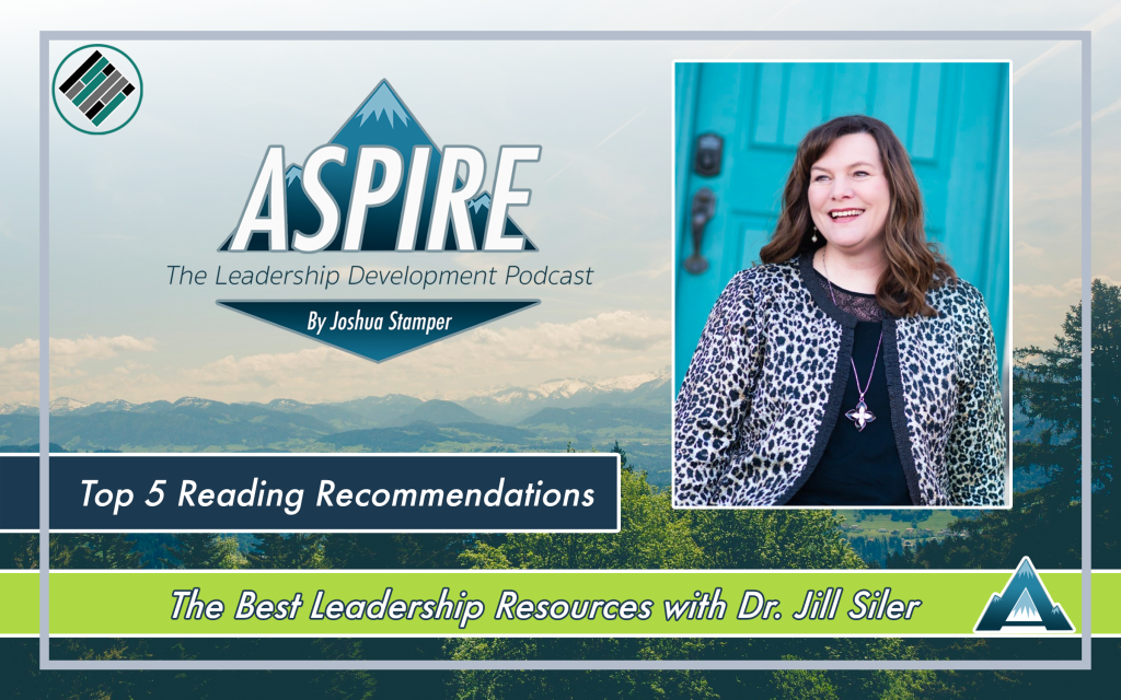 Joshua Stamper, Jill Siler, Aspire: The Leadership Development Podcast, Teach Better, Top 5 Leadership Books