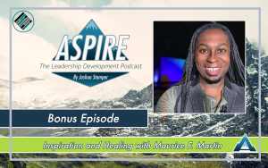 Joshua Stamper, Maurice F Martin, Aspire: The Leadership Development Podcast, Teach Better