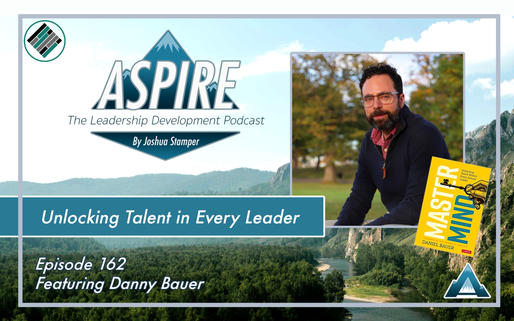 Danny Bauer, Joshua Stamper, Aspire: The Leadership Development Podcast, #AspireLead, Mastmind, Teach Better