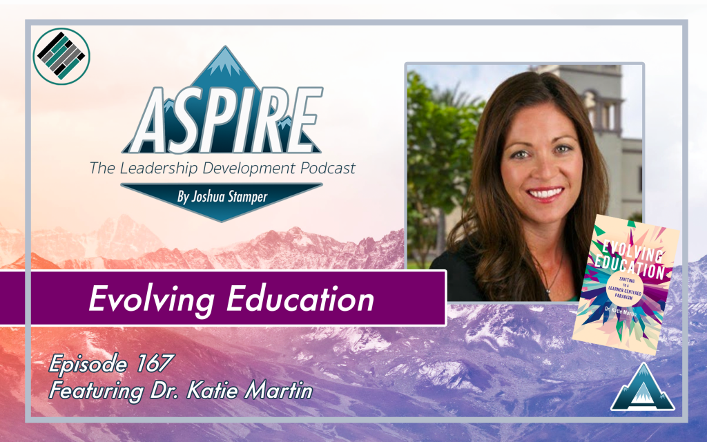 Dr. Katie Martin, Joshua Stamper, Aspire: The Leadership Development Podcast, Teach Better, #AspireLead, Evolving Education