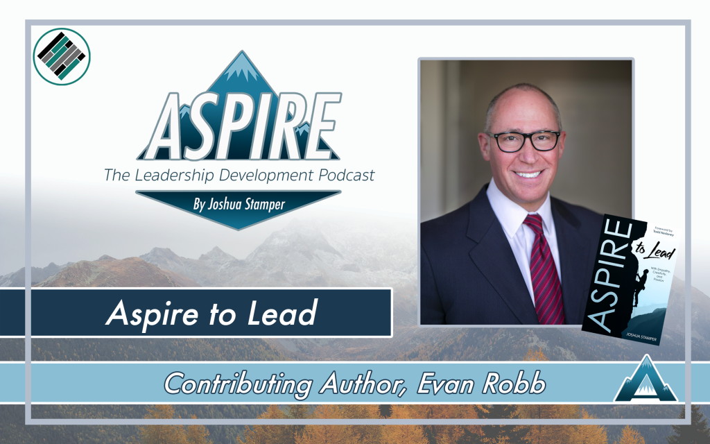 Aspire to Lead, Evan Robb, Joshua Stamper, Aspire: The Leadership Development Podcast