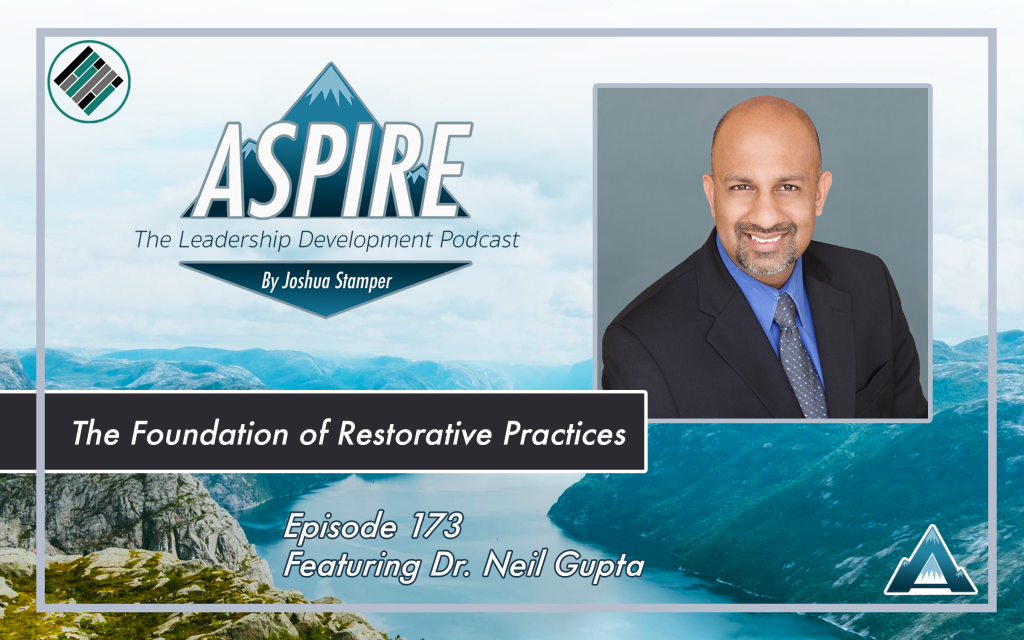 Dr. Neil Gupta, Joshua Stamper, Aspire: The Leadership Development Podcast, #AspireLead, Teach Better