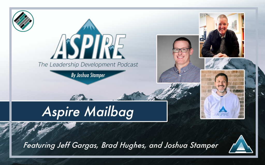 Aspire Mailbag, Joshua Stamper, Jeff Gargas, Brad Hughes, Teach Better Team, Aspire to Lead