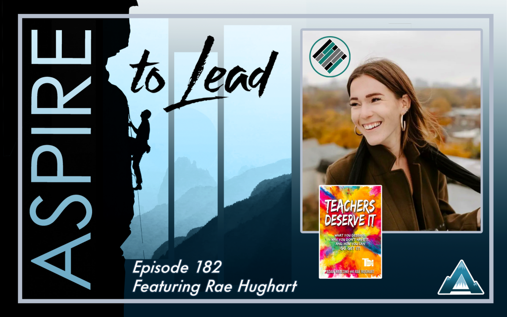 Rae Hughart, Joshua Stamper, Teach Better Team, Mastery Learning, Aspire to Lead, Aspire: The Leadership Development Podcast