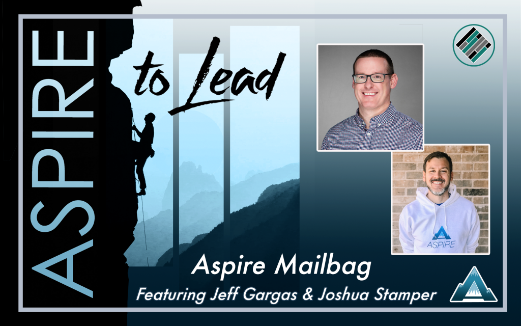 Aspire Mailbag, Aspire to Lead, Teach Better, Jeff Gargas, Joshua Stamper, #AspireLead