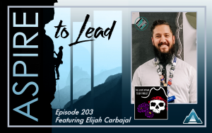 Aspire to Lead, Elijah Carbajal, Shut Up and Teach Podcast, Teach Better