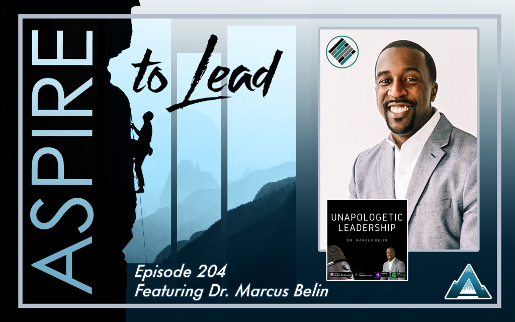 Aspire to Lead, Dr. Marcus Belin, Unapologetic Leadership