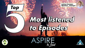 Aspire to Lead, Top 5 Listened to Episodes, Joshua Stamper