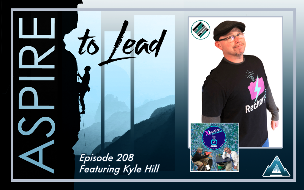 Aspire to Lead, Kyle Hill, Xhausted Educators, Teach Better