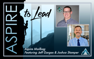 Aspire Mailbag, Jeff Gargas, Joshua Stamper, Aspire to Lead, School Culture, New Initiatives