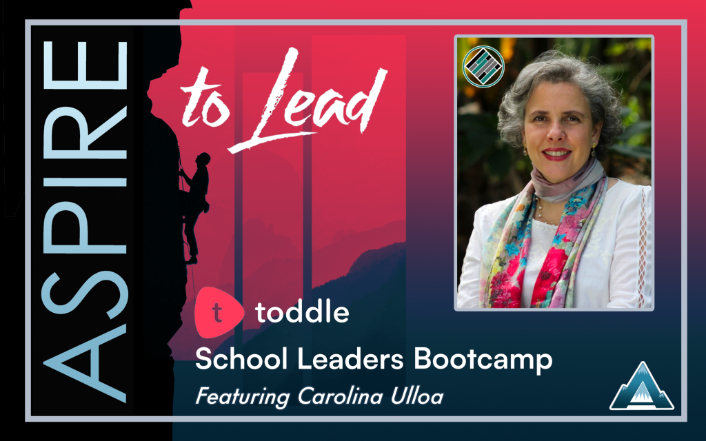 Aspire to Lead, Toddle, School Leaders Bootcamp, Carolina Ull