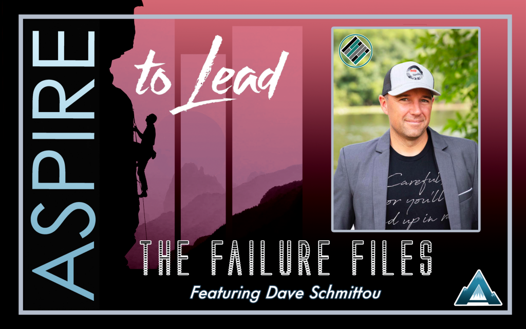 Aspire to Lead, Failure Files, Dave Schmittou, Teach Better