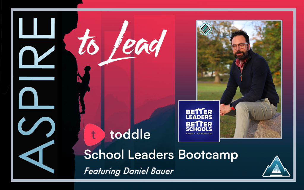 Aspire to Lead, Toddle Leaders Bootcamp, Danny Bauer, Better Leaders Better Schools