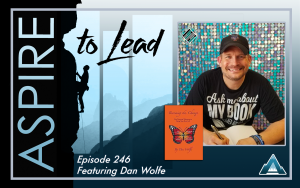 Aspire to Lead, Dan Wolfe, Becoming the Change, Joshua Stamper