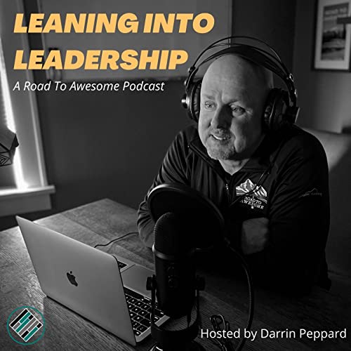 Darrin Peppard, Joshua Stamper, Leaning Into Leadership podcast