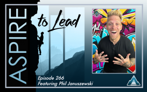 Aspire to Lead, Phil Januszewski, Passion Projects, Well being, Teaching
