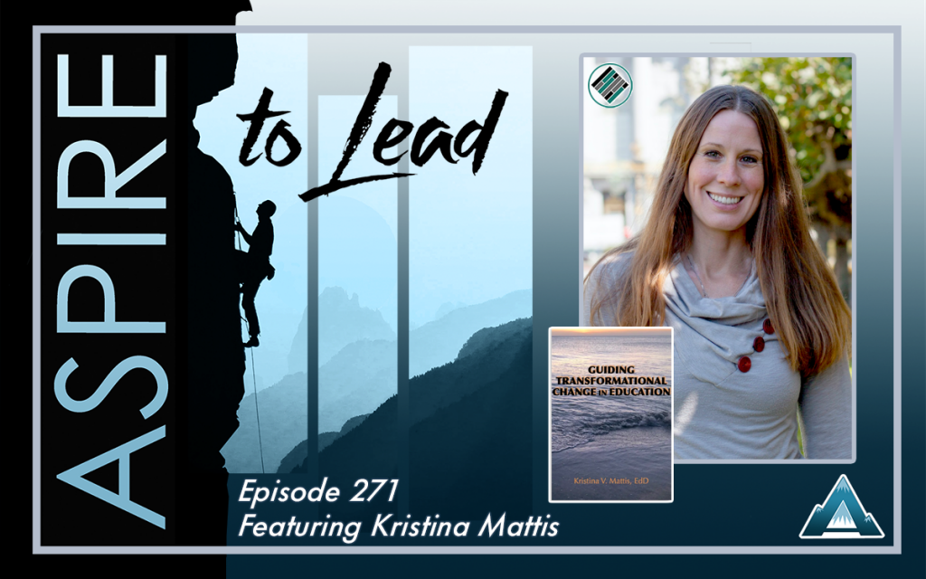 Aspire to Lead, Kristina Mattis, Guiding Transformational Change in Education