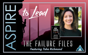 Aspire to Lead, Joshua Stamper, Failure Files, Tisha Richmond, Leadership Initiatives