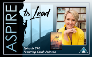 Aspire to Lead, Sarah Johnson, Leadership Foundations, Lead with Faith