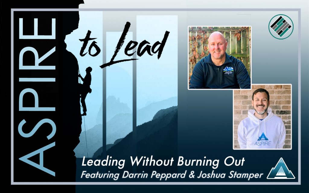 Leading Without Burning Out, Aspire to Lead, Darrin Peppard, Joshua Stamper