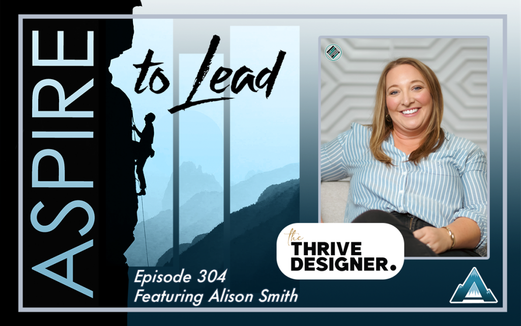 Aspire to Lead, Alison Smith, The Thrive Designer, Joshua Stamper