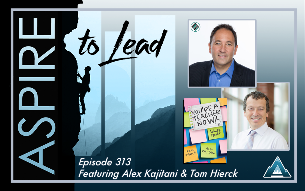 You're A Teacher Now! What's Next?, Alex Kajitani, Tom Hierck, Aspire to Lead, Joshua Stamper