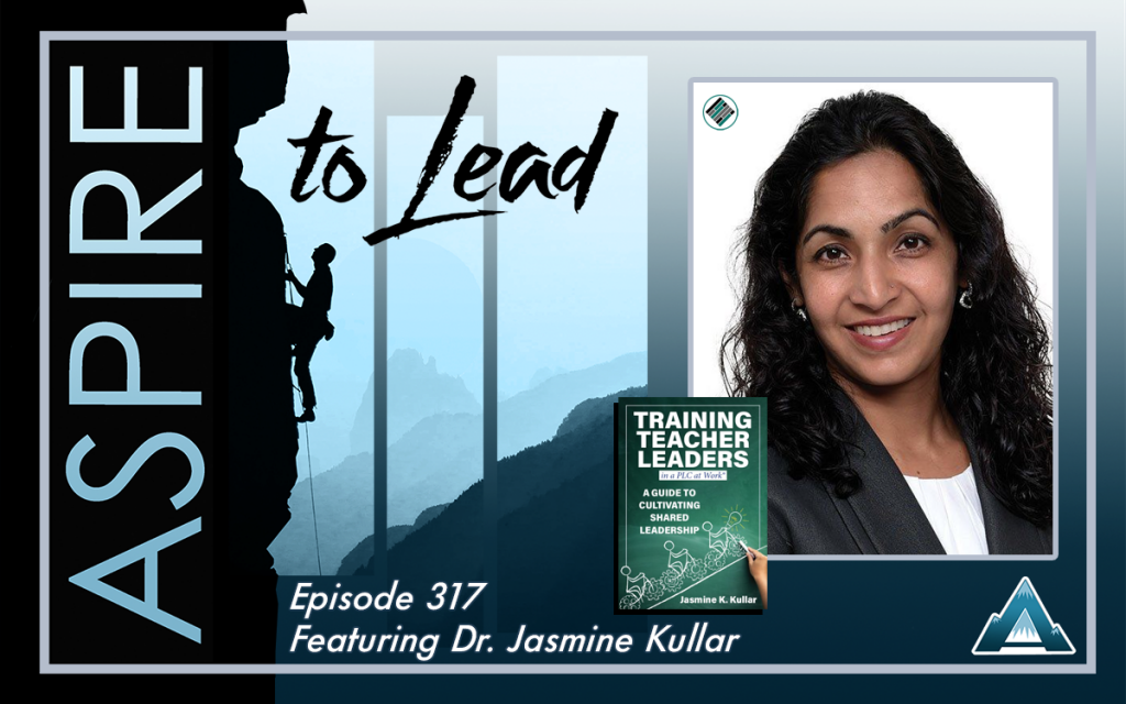 Aspire to Lead, Jasmine Kullar, Solution Tree, Joshua Stamper, Training Teacher Leaders, Cultivating Shared Leadership