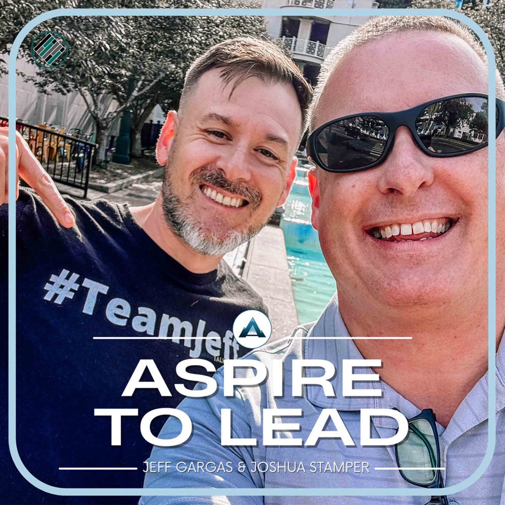 Jeff Gargas, Joshua Stamper, Aspire mailbag, Leadership, Teach Better, Aspire to Lead